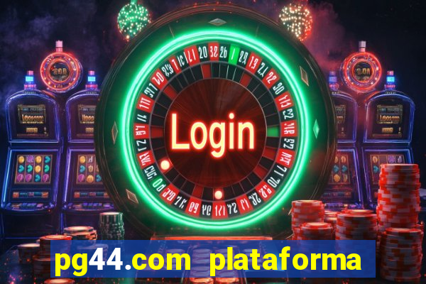 pg44.com plataforma de jogos